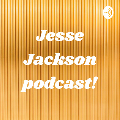 Jesse Jackson Podcast!