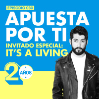 EP.030 | Apuesta por ti [Feat. Its a Living] / Episodio Especial - 2do Aniversario