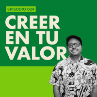EP.024 | Trabajar tus inseguridades y creer en tu valor 