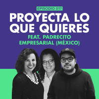 EP.017 | Proyecta lo que quieres [Feat. Padrecito Empresarial]