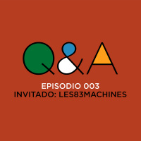 QampA - EP003 | Invitado: Les83Machines
