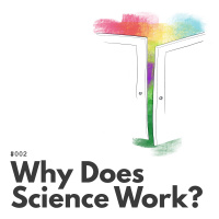 002 – Why Does Science Work?