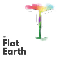 004 – Flat Earth