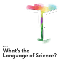 005 – Whats the Language of Science?