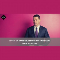 Ep143. Dr Jamie’s Killing It On Facebook. Jamie Richards