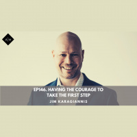 Ep146. Having The Courage To Take The First Step. Jim Karagiannis