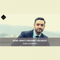 Ep140 What’s Holding You Back? Nima Rahmany