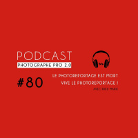 #80 - Le Photoreportage est mort... vive le photoreportage !