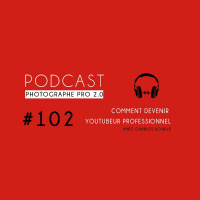 #102 - Devenir YouTubeur professionnel avec Charles Schiele