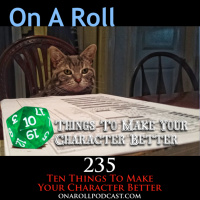 Episode 235: Ten Things That Will Make Your Character Better