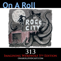 Episode 313: Imagining Werewolf 5th Edition