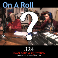Episode 324: Ryan Asks A Question