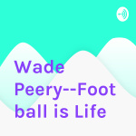 Wade Peery--football Is Life