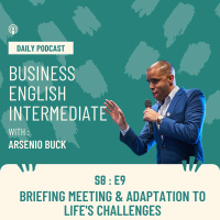 Arsenios Business English Podcast | Season 8: Episode 9 | Briefing Meeting  Adapting to Lifes Challenges