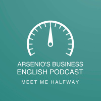 Arsenios Business English Podcast | Season 7: Episode 44 | Meet Me Halfway