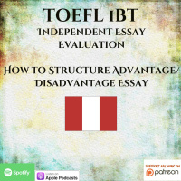 TOEFL iBT | Independent Essay Evaluation | How to Structure Advantage  Disadvantage Essay