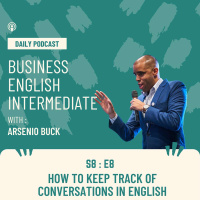 Arsenios Business English Podcast | Season 8: Episode 8 | How to Keep Track of Conversations in English