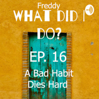 Ep. 16 A Bad Habit Dies Hard