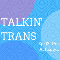 02 - Um, Actually… - Being Misgendered