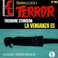 369 - La venganza es, de Theodore Sturgeon - Episodio exclusivo para mecenas