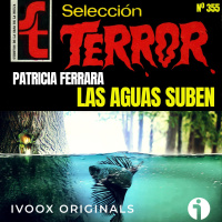 355 - Las aguas suben, de Patricia Ferrara - Episodio exclusivo para mecenas
