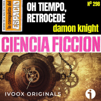 298 - Oh tiempo, retrocede, de Damon Knight - Episodio exclusivo para mecenas