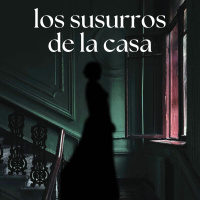 Nueva Sección en nuestro podcast: Los Susurros de la Casa