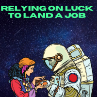 Relying on Luck to Land A Job? 
