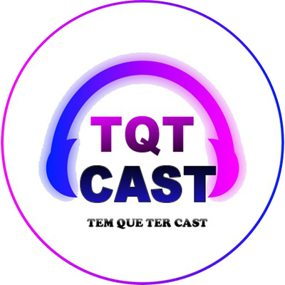 Tem Que Ter Cast - Podcast