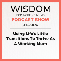 Using Lifes Little Transitions To Thrive As A Working Mum