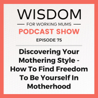 Discovering Your Mothering Style - How To Find Freedom To Be Yourself In Motherhood