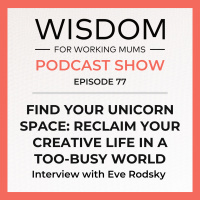 FIND YOUR UNICORN SPACE: RECLAIM YOUR CREATIVE LIFE IN A TOO-BUSY WORLD