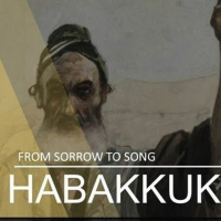 Habakkuk From Sorrow to Song