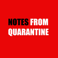 Notes From Quarantine Week 1