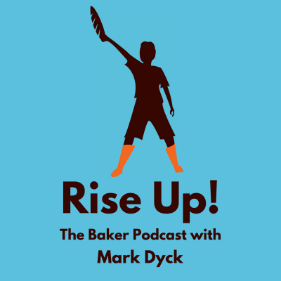 Rise Up! The Baker Podcast With Mark Dyck