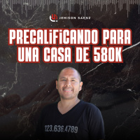 PRECALIFICANDO PARA UNA CASA DE 580K