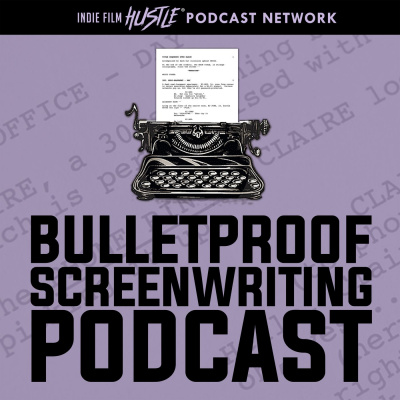 Bulletproof Screenplay Podcast: Screenwriting | Screenwriters | Screenplay | Writers | Screenwriting Contests | Movie Script