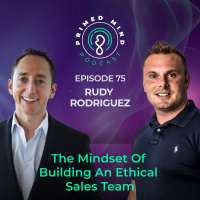 075 - Rudy Rodriguez - The Mindset Of Building An Ethical Sales Team