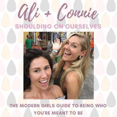 Ali + Connie: Shoulding On Ourselves, A Modern Girls Guide To Being Who Youre Meant To Be