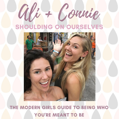 Ali + Connie: Shoulding On Ourselves, A Modern Girls Guide To Being Who Youre Meant To Be