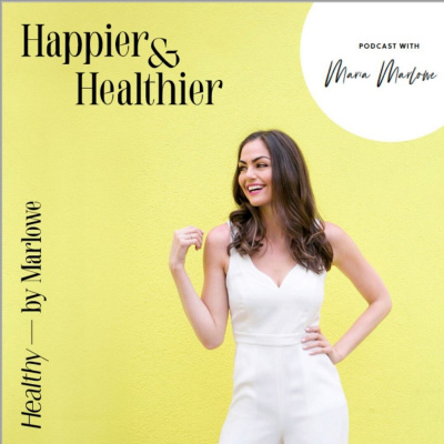 Happier  Healthier With Maria Marlowe | Nutrition, Health, Wellness,  Relationships