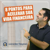 #516 Oito pontos para acelerar sua vida financeira