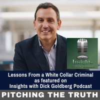 Lessons From a White Collar Criminal as featured on Insights with Dick Goldberg Podcast