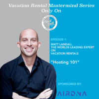 Vacation Rental 101 with Matt Landau - Episode 1 of the Vacation Rental Mastermind Series