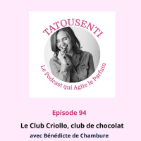 Ep 94 Club Criollo, club de chocolat avec Bénédicte de Chambure