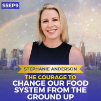 The Courage to Change Our Food System From the Ground Up | Stephanie Anderson | Ken D Foster | #VOC S5EP9