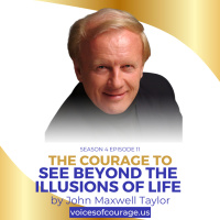 The Courage to See Beyond The Illusions of Life | John Maxwell Taylor | Ken D Foster | #VOC S4EP11
