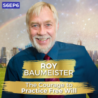 The Courage to Practice Free Will | Dr. Roy Baumeister | Ken D Foster | #VOC S6EP6