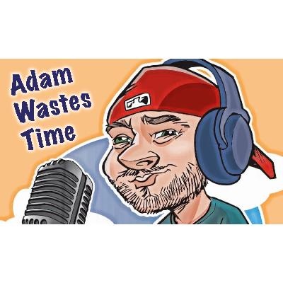 Adam Wastes Time