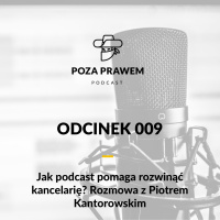 PP#009 - Jak podcast pomaga rozwinąć kancelarię? Rozmowa z Piotrem Kantorowskim
